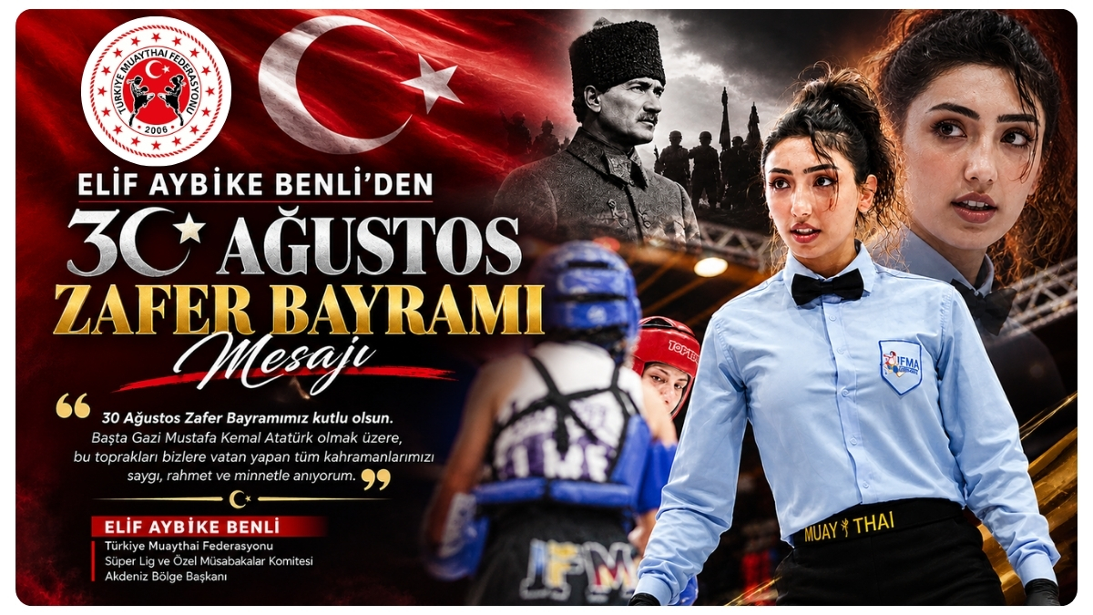 Türkiye Muaythai Federasyonu Süper Lig Ve Özel Müsabakalar Komitesi Akdeniz Bölge Başkanı Elif Aybike Benli’den 30 Ağustos Zafer Bayramı Mesajı