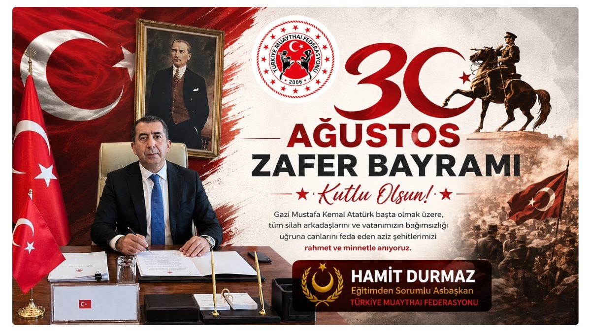Türkiye Muaythai Federasyonu Eğitimden Sorumlu Asbaşkanı Hamit Durmaz’dan 30 Ağustos Zafer Bayramı Mesajı