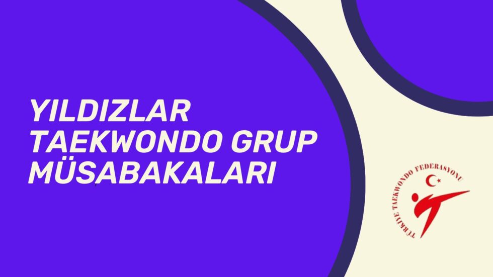 2026 Yıldızlar Taekwondo Grup Müsabakaları Takvimi Açıklandı