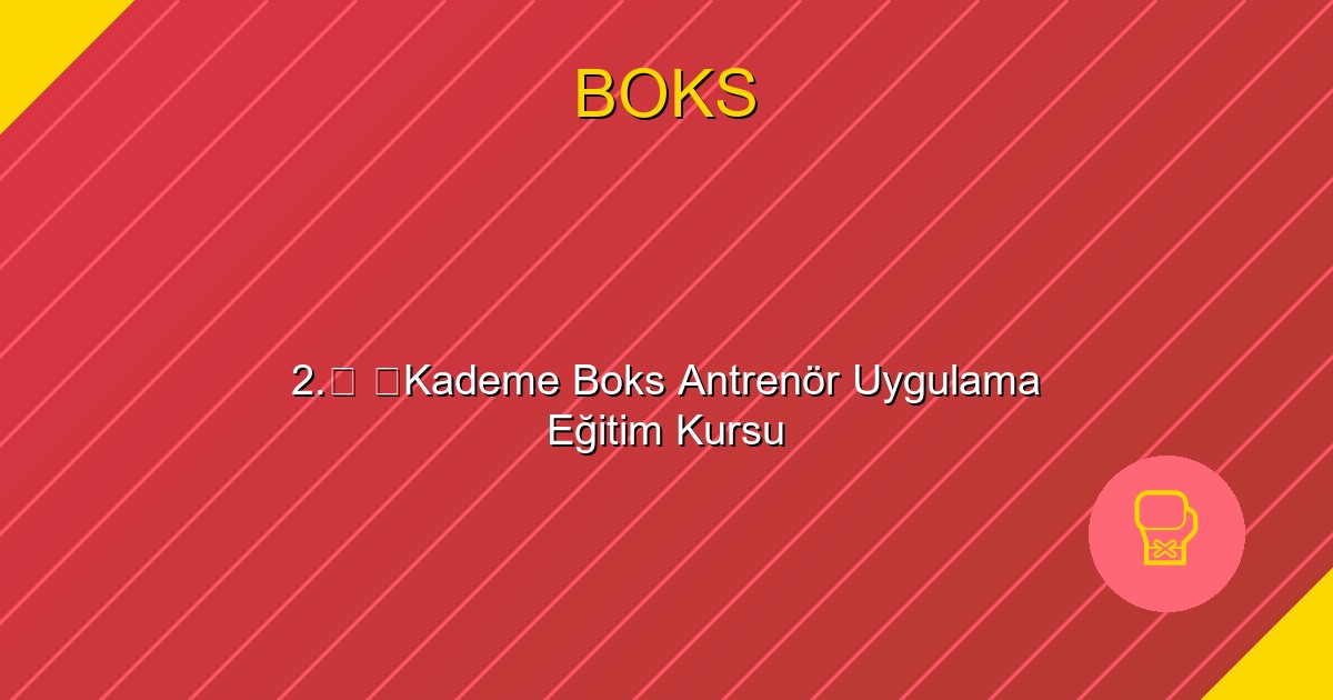 2.⁠ ⁠Kademe Boks Antrenör Uygulama Eğitim Kursu