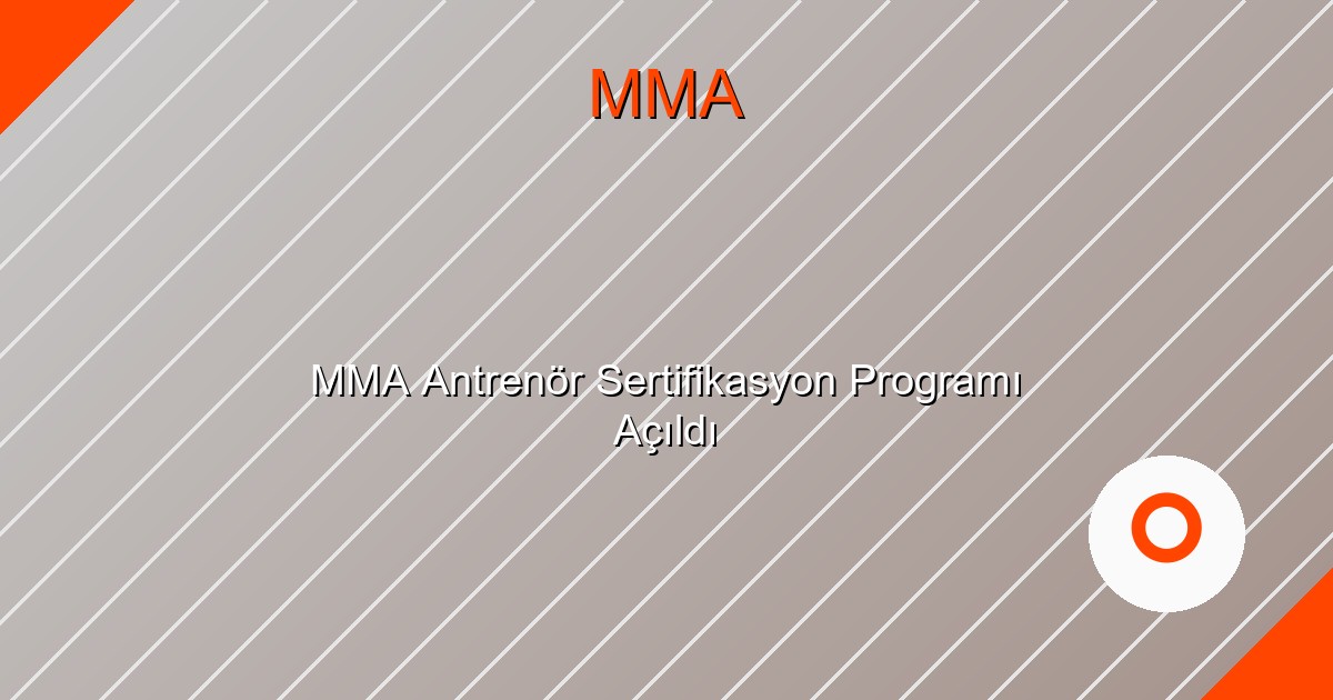 MMA Antrenör Sertifikasyon Programı Açıldı