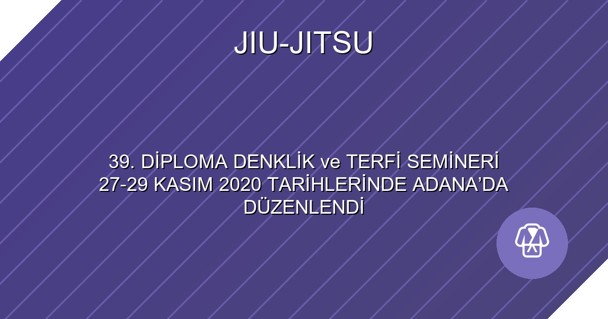 39. DİPLOMA DENKLİK ve TERFİ SEMİNERİ 27-29 KASIM 2020 TARİHLERİNDE ADANA’DA DÜZENLENDİ