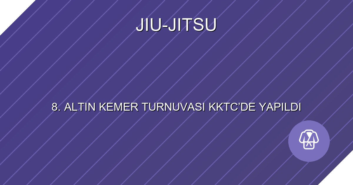 8. ALTIN KEMER TURNUVASI KKTC’DE YAPILDI
