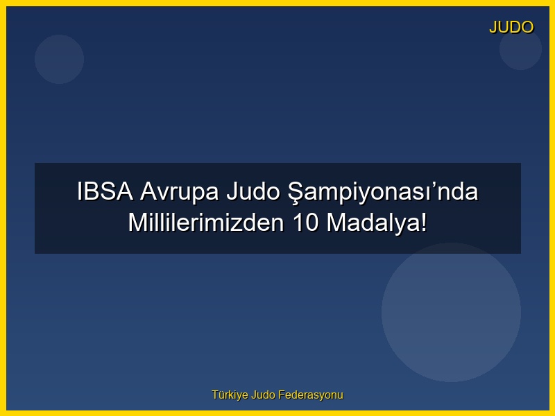 IBSA Avrupa Judo Şampiyonası’nda Millilerimizden 10 Madalya!