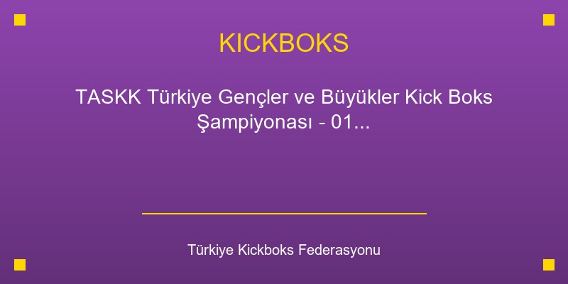 TASKK Türkiye Gençler ve Büyükler Kick Boks Şampiyonası - 01 - 08 Temmuz 2025 - İzmir