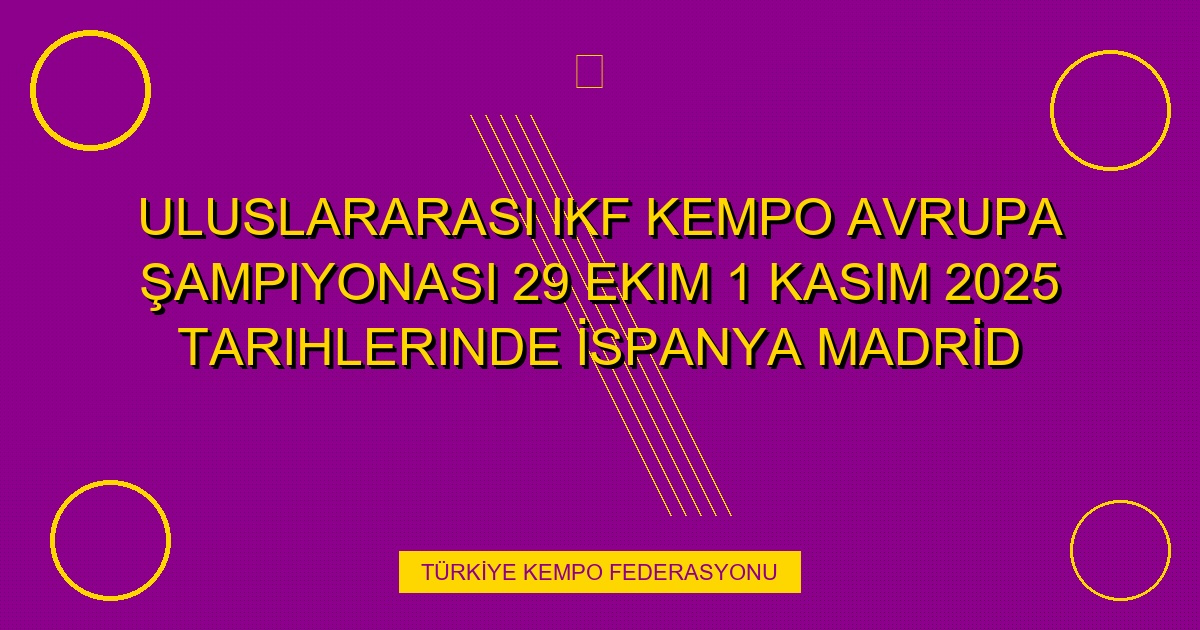 Uluslararası IKF Kempo Avrupa Şampiyonası 29 Ekim 1 Kasım 2025 tarihlerinde İSPANYA MADRİD şehrinde yapılacaktır.