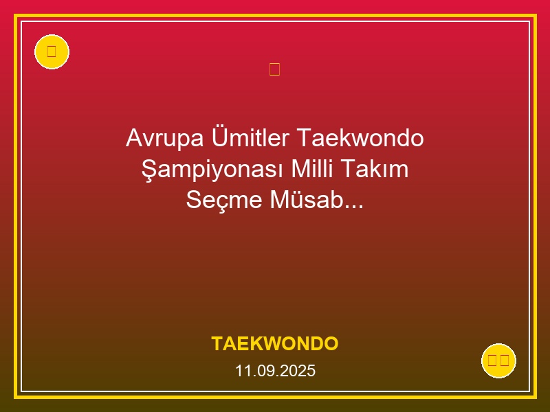 Avrupa Ümitler Taekwondo Şampiyonası Milli Takım Seçme Müsabakası